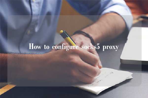 How To Configure Socks5 Proxy