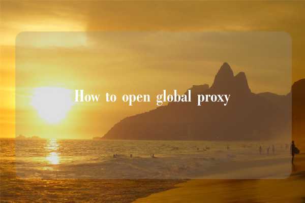 How to open global proxy